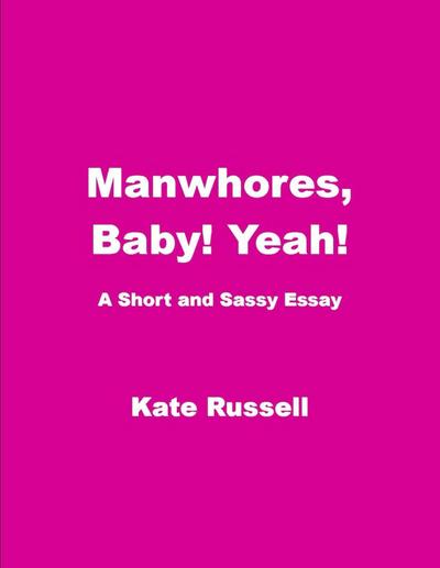Manwhores, Baby! Yeah! (Essays)