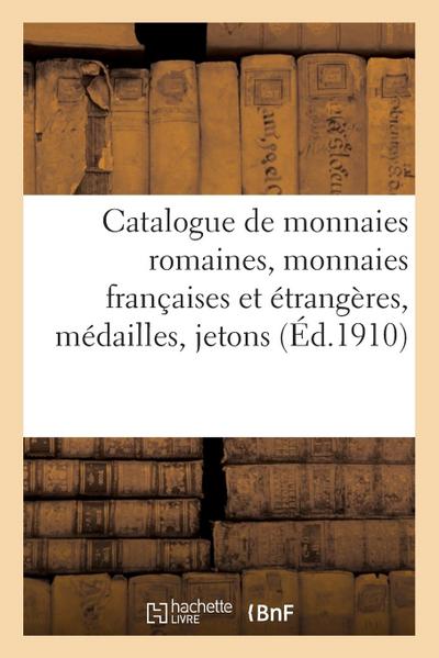 Catalogue de Monnaies Romaines, Monnaies Françaises Et Étrangères, Médailles, Jetons
