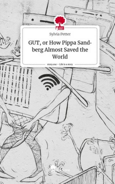 GUT, or How Pippa Sandberg Almost Saved the World. Life is a Story - story.one