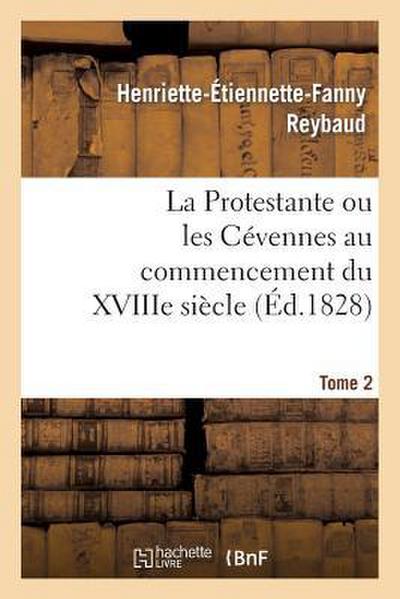 La Protestante Ou Les Cévennes Au Commencement Du Xviiie Siècle. Tome 2