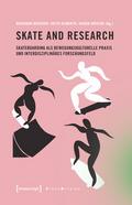 Skate and Research - Skateboarding als bewegungskulturelle Praxis und interdisziplinäres Forschungsfeld