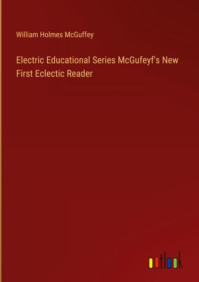 Electric Educational Series McGufeyf’s New First Eclectic Reader