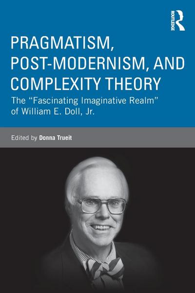 Pragmatism, Post-modernism, and Complexity Theory