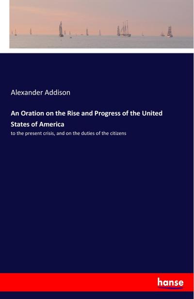 An Oration on the Rise and Progress of the United States of America