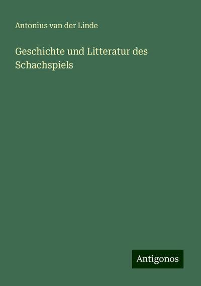 Linde, A: Geschichte und Litteratur des Schachspiels