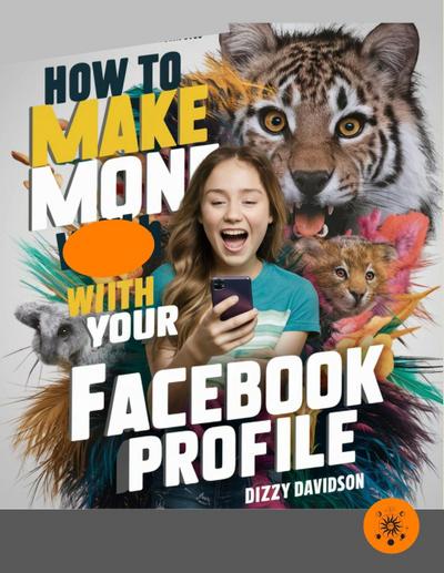 How To Make Money With Your Facebook Profile (Teens Can Make Money Online, #4)