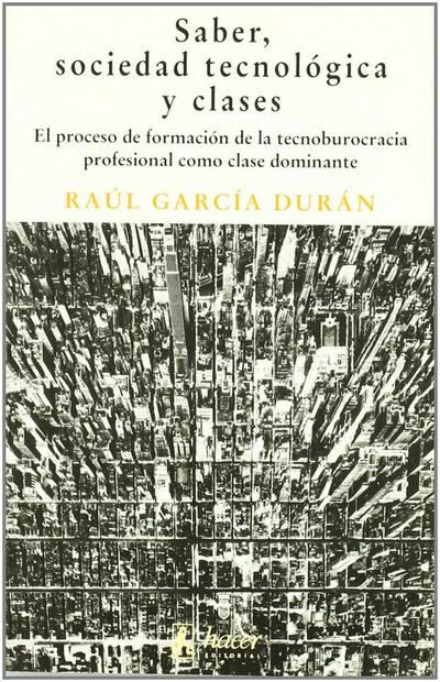 Saber, sociedad tecnológica y clases : el proceso de formación de la tecnoburocracia profesional como clase dominante