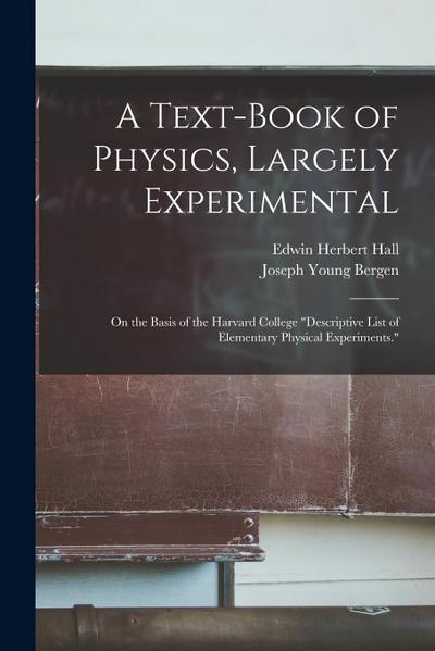 A Text-Book of Physics, Largely Experimental: On the Basis of the Harvard College "Descriptive List of Elementary Physical Experiments."