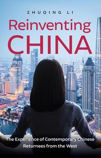 Reinventing China: The Experience of Contemporary Chinese Returnees from the West