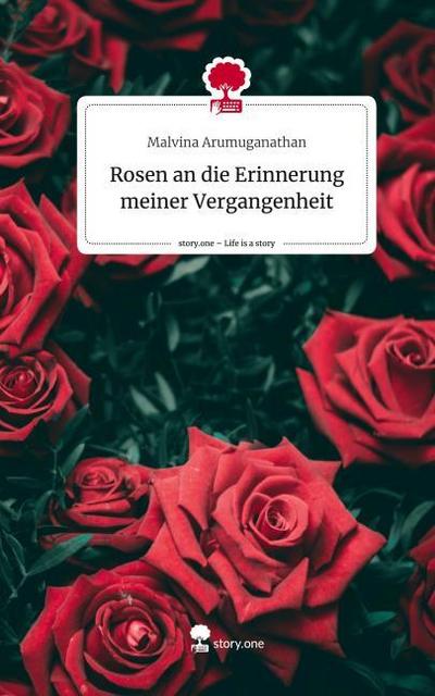 Rosen an die Erinnerung meiner Vergangenheit. Life is a Story - story.one