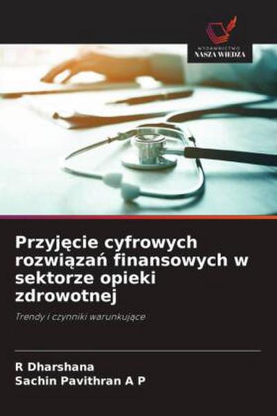 Przyj¿cie cyfrowych rozwi¿za¿ finansowych w sektorze opieki zdrowotnej