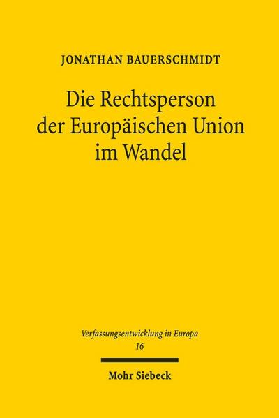 Die Rechtsperson der Europäischen Union im Wandel: Auswirkungen differenzierter Integration durch Völkerrecht auf die Europäische Union (Verfassungsentwicklung in Europa, Band 16)