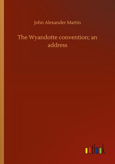 The Wyandotte convention; an address