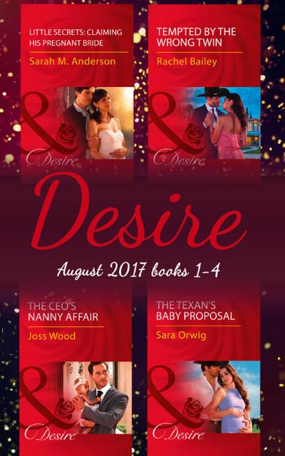 Desire Collection: August 2017 Books 1 - 4: The CEO’s Nanny Affair / Little Secrets: Claiming His Pregnant Bride / Tempted by the Wrong Twin / The Texan’s Baby Proposal