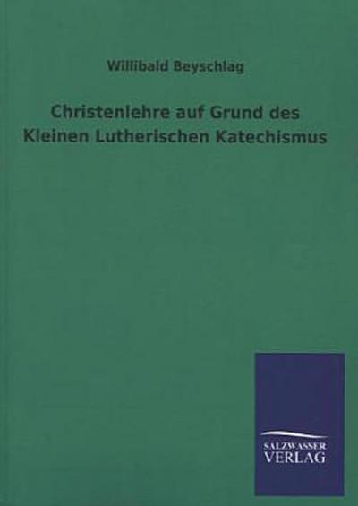 Christenlehre auf Grund des Kleinen Lutherischen Katechismus