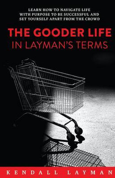 The Gooder Life in Layman’s Terms