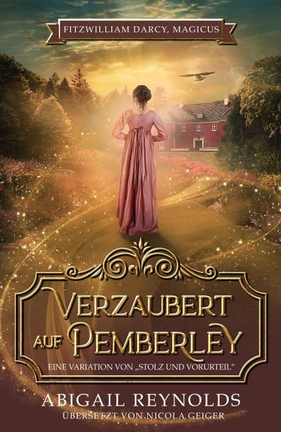 Verzaubert auf Pemberley: Eine Variation von Stolz & Vorurteil (Fitzwilliam Darcy, Magicus, #1)