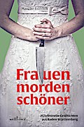 Frauen morden schöner: 25 kriminelle Geschichten aus Baden-Württemberg