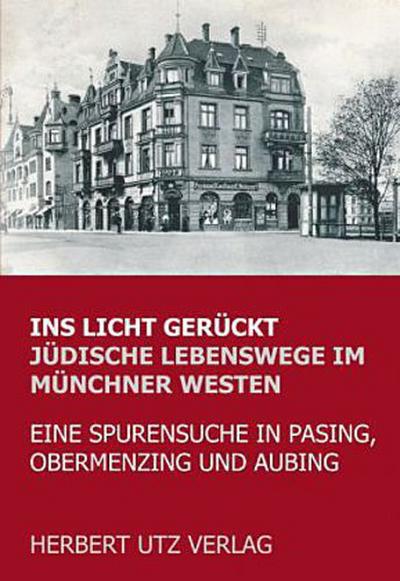 Ins Licht gerückt. Jüdische Lebenswege im Münchner Westen