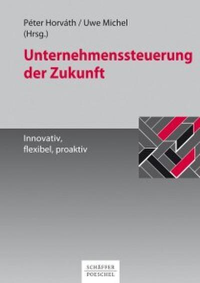 Unternehmenssteuerung der Zukunft - Innovativ, flexibel, proaktiv