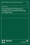 Die antizipierte Einladung zur militärischen Gewaltanwendung im Völkerrecht (Kölner Schriften zum Friedenssicherungsrecht – Cologne Studies on ... de la paix et de la sécurité internationale)