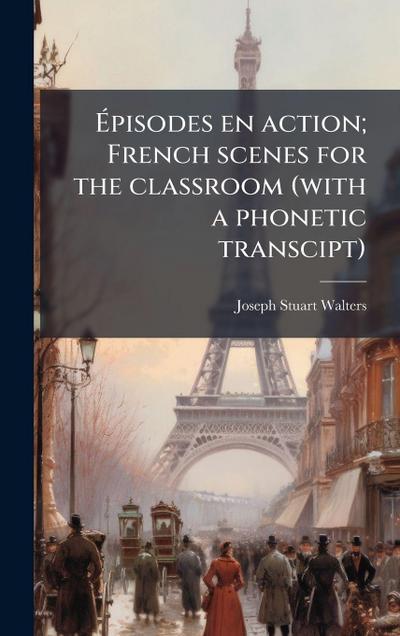 Ã&#137;pisodes en action; French scenes for the classroom (with a phonetic transcipt)