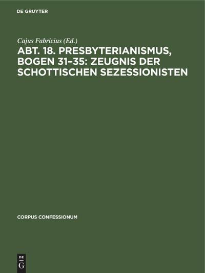Abt. 18. Presbyterianismus, Bogen 31-35: Zeugnis der Schottischen Sezessionisten