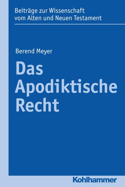 Das Apodiktische Recht (Beiträge zur Wissenschaft vom Alten und Neuen Testament (BWANT))