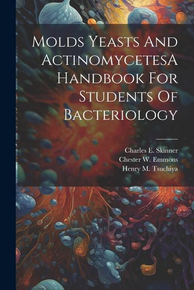 Molds Yeasts And ActinomycetesA Handbook For Students Of Bacteriology