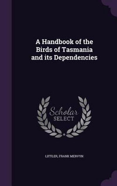 A Handbook of the Birds of Tasmania and its Dependencies