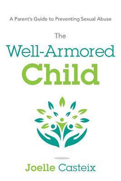 The Well-Armored Child: A Parent’s Guide to Preventing Sexual Abuse