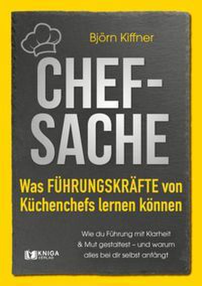 Chef-Sache: Was Führungskräfte von Küchenchefs lernen können