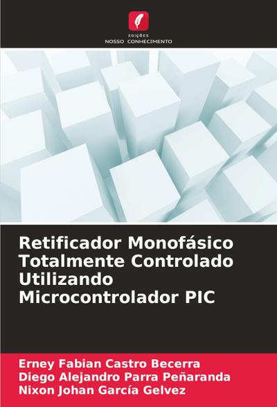 Retificador Monofásico Totalmente Controlado Utilizando Microcontrolador PIC