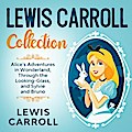 Lewis Carroll Collection - Alice’s Adventures in Wonderland, Through the Looking-Glass, and Sylvie and Bruno