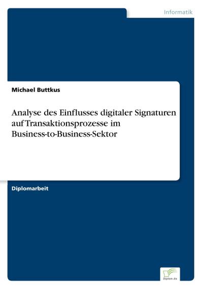 Analyse des Einflusses digitaler Signaturen auf Transaktionsprozesse im Business-to-Business-Sektor