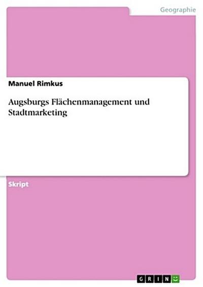 Augsburgs Flächenmanagement und Stadtmarketing