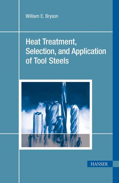 Heat Treatment, Selection, and Application of Tool Steels