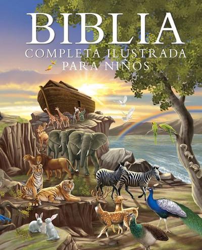 Biblia Completa Ilustrada Para Niños (the Illustrated Children’s Bible)