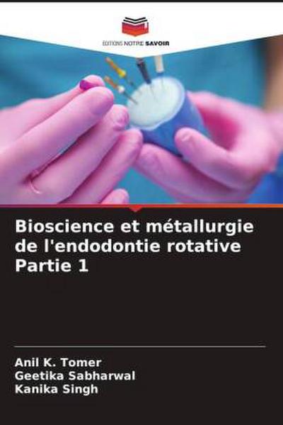 Bioscience et métallurgie de l’endodontie rotative Partie 1