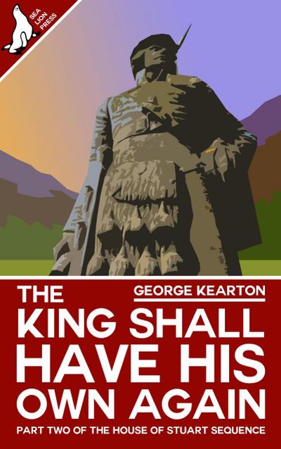 The King Shall Have His Own Again (The House of Stuart Sequence, #2)
