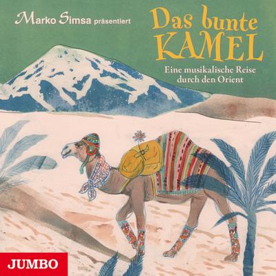 Das bunte Kamel. Eine musikalische Reise durch den Orient