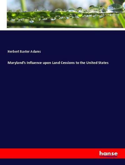Maryland’s Influence upon Land Cessions to the United States