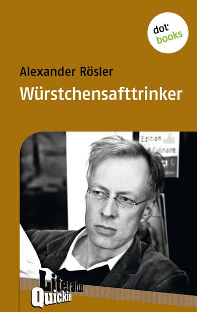 Würstchensafttrinker - Literatur-Quickie