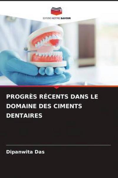 PROGRÈS RÉCENTS DANS LE DOMAINE DES CIMENTS DENTAIRES