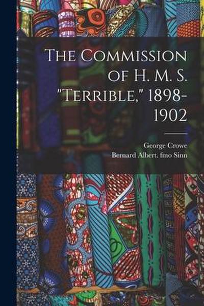 The Commission of H. M. S. "Terrible," 1898-1902