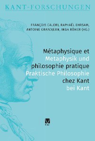 Métaphysique et philosophie pratique chez Kant / Metaphysik und praktische Philosophie bei Kant