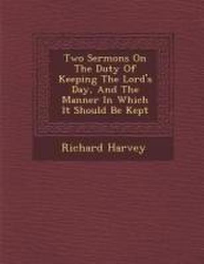 Two Sermons on the Duty of Keeping the Lord’s Day, and the Manner in Which It Should Be Kept