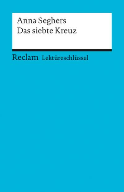 Lektüreschlüssel Anna Seghers ’Das siebte Kreuz’