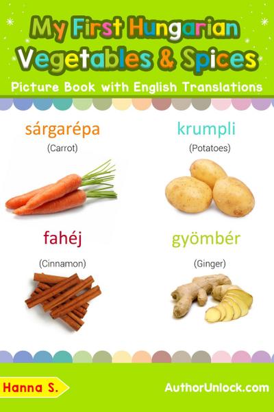 My First Hungarian Vegetables & Spices Picture Book with English Translations (Teach & Learn Basic Hungarian words for Children, #4)