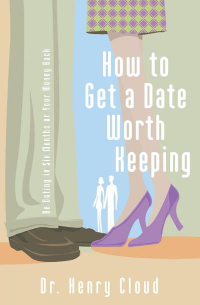 The How to Get a Date Worth Keeping